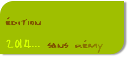 édition
2014... sans rémy